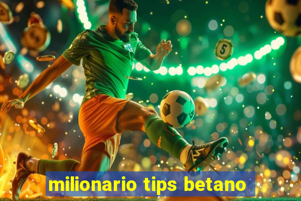 milionario tips betano